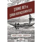 Ştanke Bey Ve Çoruh Kayıkçısının Kızı - Bahtiyar Türker