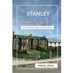 Stanley Travel Guide 2025: Discover Adventure, History, and Natural Wonders