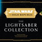 Star Wars: The High Republic: The Lightsaber Collection