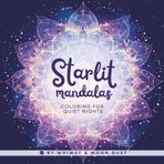 Starlit Mandalas: 40 Mandalas with Black Backgrounds and Negative Space for Easy, Peaceful Coloring (8.5 x 8.5) | Coloring Book for Adults & Teens | ... Colored Pencils (The Mandala Corner, Band 2)