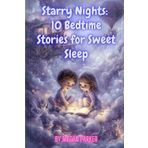 Starry Nights: 10 Bedtime Stories for Sweet Sleep: Fantasy Stories, Good Night Stories, Stories for Children aged 5-10