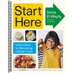 Start Here: Instructions for Becoming a Better Cook: A Cookbook by Sohla El-Waylly
