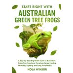Start Right with Australian Green Tree Frogs: A Step-by-Step Beginner's Guide to Australian Green Tree Frog Care, Terrarium Setup, Feeding, Humidity, Lighting, and Long-Term Health