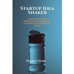 Startup Idea Shaker: DUAL FRAMEWORK APPROACH FOR GENERATING, REFINING AND VALIDATING IDEAS