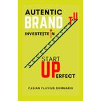 Startup Perfect: Investește în Brandul tău Personal și Autentic (Management și Succes Personal, Strategii de Marketing) + Notebook