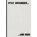 Stay Grounded, Aim High: A Journal to Set Intentions and Meaningful Inspiration to Help You Thrive