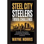 Steel City Steelers Trivia Challenge: Fun quizzes, history, players, championships, and legendary moments for passionate Pittsburgh football fans