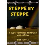 Steppe by Steppe: A Slow Journey Through Mongolia by Gill Suttle (2001-02-20)