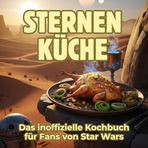 Sternen-Küche: Das inoffizielle Kochbuch für Fans von Star Wars. 40 Rezepte für jedes Kochlevel: schnell, lecker, einfach