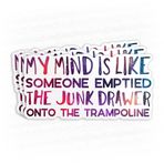 STICKMD2T (3 Adet) My Mind is Like Someone Emptied The Junk Drawer onto The Trambolin Çıkartma 5 cm Su Geçirmez Vinil Çıkartma Dizüstü Bilgisayar, Su Şişeleri, Telefon, Kindle Eşyaları Dekor Çıkartma Hediyeler