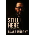 Still Here: And Still Choosing