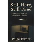 Still Here, Still Tired: More Haiku from the Fluorescent Trenches (Office Ennui Trilogy, Band 2)