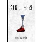 Still Here: Surviving Seventeen Amputations, Losing My Son, and Learning to Live Again
