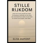Stille Rijkdom: Vind rust in een wereld van meer. De bewezen methode om de chaos van overvloed los te laten en een leven te cureren van minder, maar beter.