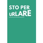 STO PER URLARE - Quaderni Divertenti a Righe: Idea Regalo Colleghi, Capo, Amici Parenti | Taccuino Divertente per Sacret Santa, Natale, Compleanno