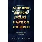 Stop and Search, Police Hawk on the Perch: Kaleidoscope of Stress