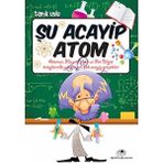Storemax Şu Acayip Atom: Atomun, Hayat Bilgisi ve Fen Bilgisi Kitaplarında Yazmayan, Çok Acayip Gerçekleri