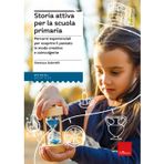 Storia attiva per la scuola primaria. Percorsi esperienziali per scoprire il passato in modo creativo e coinvolgente (I materiali)