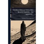 Storia Della Vita Del Beato Sante... De Minori...