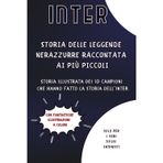 Storia delle Leggende Nerazzurre raccontata ai più piccoli - Seconda Edizione: Storia illustrata dei 10 Campioni che hanno fatto la Storia dell'Inter ... che amano l'Inter (Storie di Calcio, Band 4)