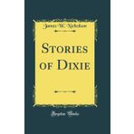 Stories of Dixie (Classic Reprint)