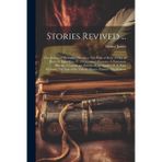 Stories Revived ...: The Author of "Beltraffio!-Pandora.-The Path of Duty.-A Day of Days.-A Light Man.-V. 2. Georgina's Reasons.-A Passionate ... of the Valerii.-Master Eustace.-The Roman