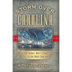 [Storm Over Carolina: The Confederate Navy's Struggle Over Eastern North Carolina: The Confederate Navy's Struggle for Eastern North Carolina] [By: Campbell, R. Thomas] [April, 2006]