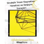 Stratejik İnsan Kaynakları Yönetimi ve Değişim Süreçleri - Ufuk Süreyya Gün