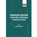 Stratejik İşletme Yönetiminde Teknolojinin Endüstriyel Süreci - Bülent Akkoyun