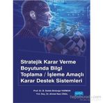 Stratejik Karar Verme Boyutunda Bilgi Toplama-İşleme Amaçlı Karar Destek Sistemleri - B. Sıddık Binboğa Yarman Ahmet Naci Ünal
