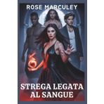 Strega legata al sangue: Una storia d'amore dark in stile harem invertito con un'avvincente storia di potere, magia, amore e sacrificio (Rose Marculey Harem Romance (IT))
