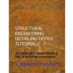 STRUCTURAL ENGINEERING DETAILING OFFICE TUTORIAL-2: INCLUDING SELF MANAGEMENT & BIM-A knowledge performance