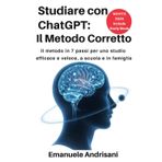 STUDIARE CON CHATGPT: IL METODO CORRETTO: Il metodo in 7 passi per uno studio efficace e veloce, a scuola e in famiglia
