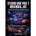 Studio One Pro 7 Bible: Complete Music Production Workflow Guide: Master Recording, Mixing, AI Stem Separation, and Dolby Atmos for Professional Results