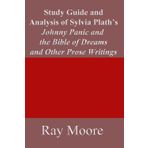 Study Guide and Analysis of Sylvia Plath’s Johnny Panic and the Bible of Dreams and other prose writings