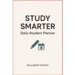 Study Smarter: Daily Student Planner: Plan your study sessions, track your academic goals, and build better habits in just one page a day