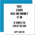 Stuff4 Erkekler ve kadınlar için eğlenceli doğum günü kartları – No Money Whatever – Erkek kardeş, kız kardeş, oğul, kız, anne, baba, teyze, amca, arkadaş, doğum günü, tebrik kartları için kaba doğum günü kartı