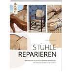 Stühle reparieren: Materialien, Flechttechniken, Werkzeuge: Fachwissen Schritt für Schritt
