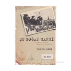 ŞU BOĞAZ HARBI BIR BAŞKA AÇIDAN ÇANAKKALE SAVAŞLARI - EKREM ŞAMA