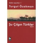 ŞU ÇILGIN TÜRKLER - OYUN - TURGUT ÖZAKMAN