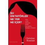 Şu Diktatörler Ne Yer Ne İçer - Christian Roudaut