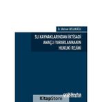 Su Kaynaklarından İktisadi Amaçlı Yararlanmanın Hukuki Rejimi - Mehmet Arslanoğlu