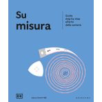 Su misura. Guida step by step all'arte della sartoria (Passioni)