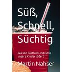 Süß, Schnell, Süchtig: Wie die Fastfood-Industrie unsere Kinder ködert