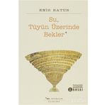SU TÜYÜN ÜZERİNDE BEKLER - ENIS BATUR