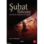ŞUBAT YOLCUSU ATTILÂ İLHAN´IN ŞİİRİ - YAKUP ÇELİK