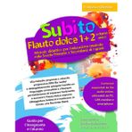 Subito Flauto dolce 1+2 volume unico: Metodo didattico per l'educazione musicale nella Scuola Primaria e Secondaria di I grado