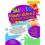 Subito Flauto Dolce vol.2: Metodo didattico per l’educazione musicale nella Scuola Primaria e Secondaria di I grado
