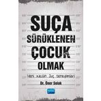 Suça Sürüklenen Çocuk Olmak Yeni Neslin Suç Deneyimleri - Öner Solak