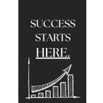 Success Starts Here: Inspirational notebook journal for ambition.